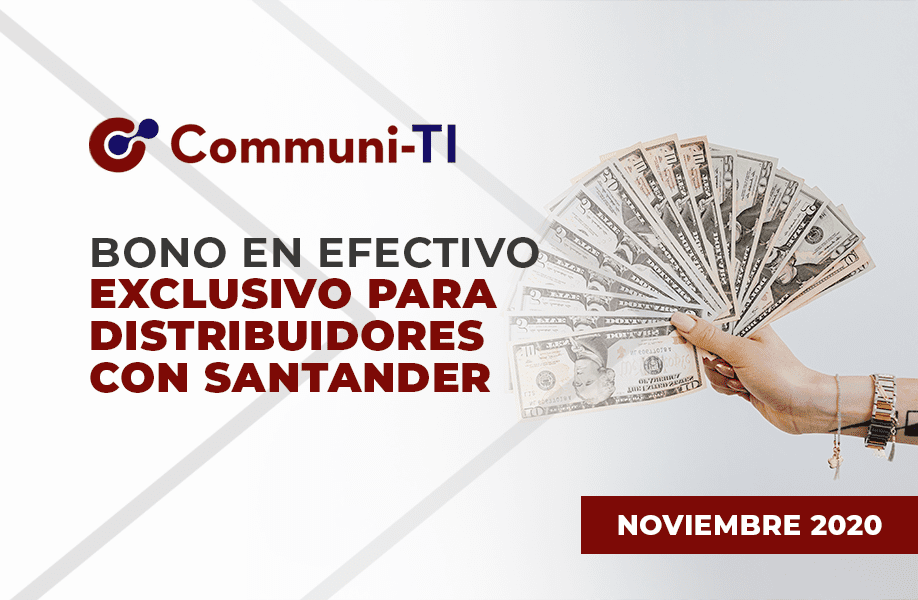 Bono en efectivo exclusivo para Distribuidores con Santander